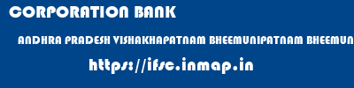 CORPORATION BANK  ANDHRA PRADESH VISHAKHAPATNAM BHEEMUNIPATNAM BHEEMUNIPATNAM-TAGARAPUVALASA  ifsc code